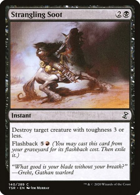Strangling Soot - Destroy target creature with toughness 3 or less.