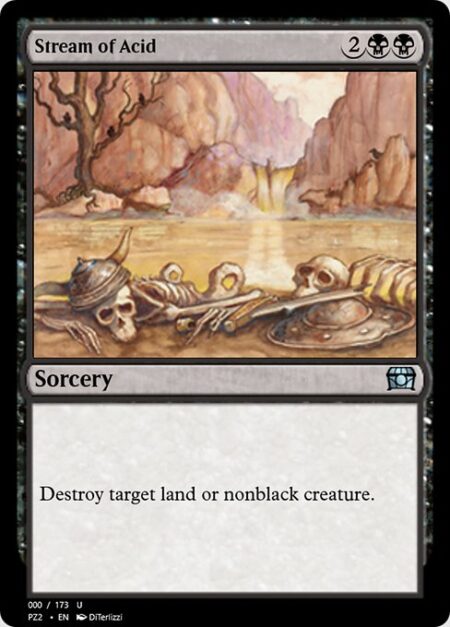 Stream of Acid - Destroy target land or nonblack creature.