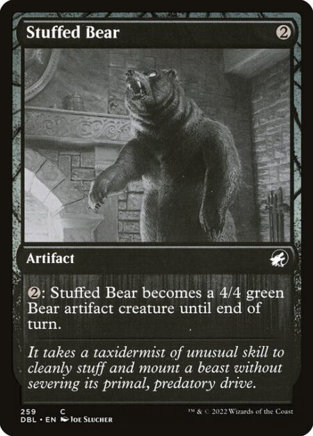 Stuffed Bear - {2}: Stuffed Bear becomes a 4/4 green Bear artifact creature until end of turn.