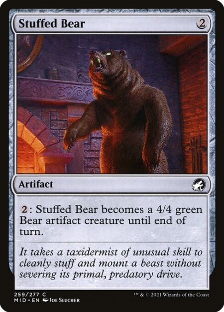 Stuffed Bear - {2}: Stuffed Bear becomes a 4/4 green Bear artifact creature until end of turn.