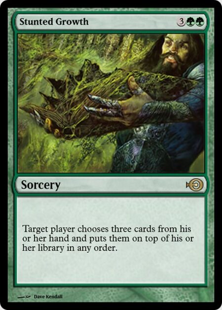 Stunted Growth - Target player chooses three cards from their hand and puts them on top of their library in any order.