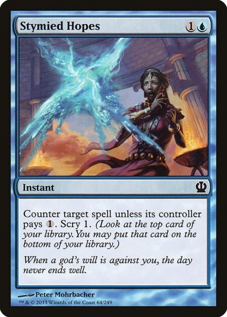 Stymied Hopes - Counter target spell unless its controller pays {1}. Scry 1. (Look at the top card of your library. You may put that card on the bottom of your library.)