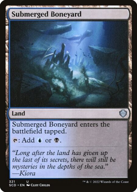 Submerged Boneyard - Submerged Boneyard enters the battlefield tapped.