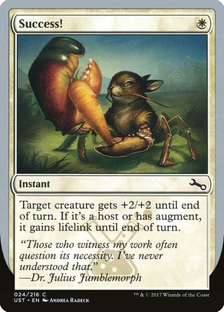 Success! - Target creature gets +2/+2 until end of turn. If it's a host or has augment