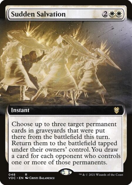 Sudden Salvation - Choose up to three target permanent cards in graveyards that were put there from the battlefield this turn. Return them to the battlefield tapped under their owners' control. You draw a card for each opponent who controls one or more of those permanents.