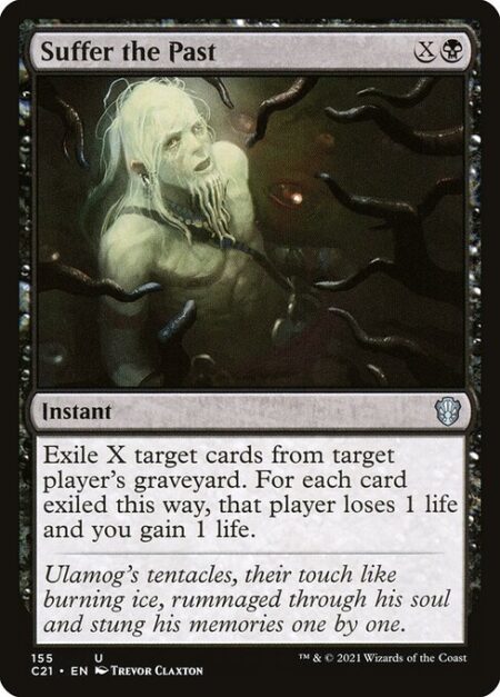 Suffer the Past - Exile X target cards from target player's graveyard. For each card exiled this way