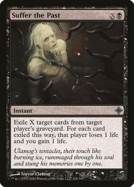 Suffer the Past - Exile X target cards from target player's graveyard. For each card exiled this way