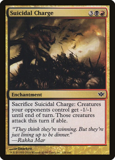 Suicidal Charge - Sacrifice Suicidal Charge: Creatures your opponents control get -1/-1 until end of turn. Those creatures attack this turn if able.