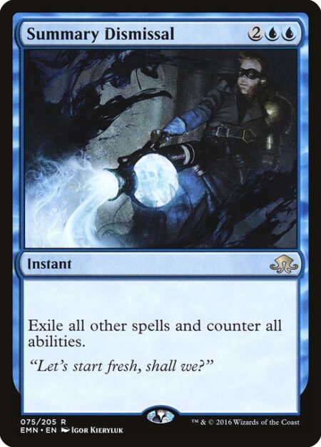 Summary Dismissal - Exile all other spells and counter all abilities.