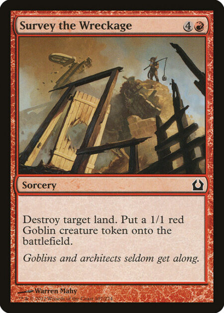 Survey the Wreckage - Destroy target land. Create a 1/1 red Goblin creature token.