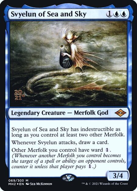 Svyelun of Sea and Sky - Svyelun of Sea and Sky has indestructible as long as you control at least two other Merfolk.