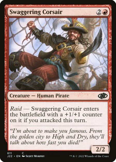 Swaggering Corsair - Raid — Swaggering Corsair enters with a +1/+1 counter on it if you attacked this turn.