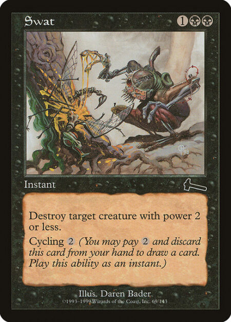 Swat - Destroy target creature with power 2 or less.