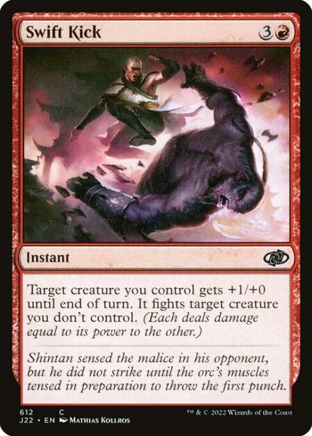 Swift Kick - Target creature you control gets +1/+0 until end of turn. It fights target creature you don't control.