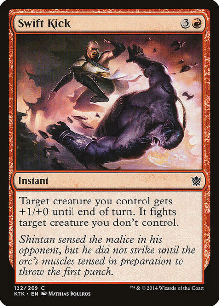 Swift Kick - Target creature you control gets +1/+0 until end of turn. It fights target creature you don't control.