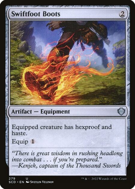 Swiftfoot Boots - Equipped creature has hexproof and haste. (It can't be the target of spells or abilities your opponents control. It can attack and {T} no matter when it came under your control.)