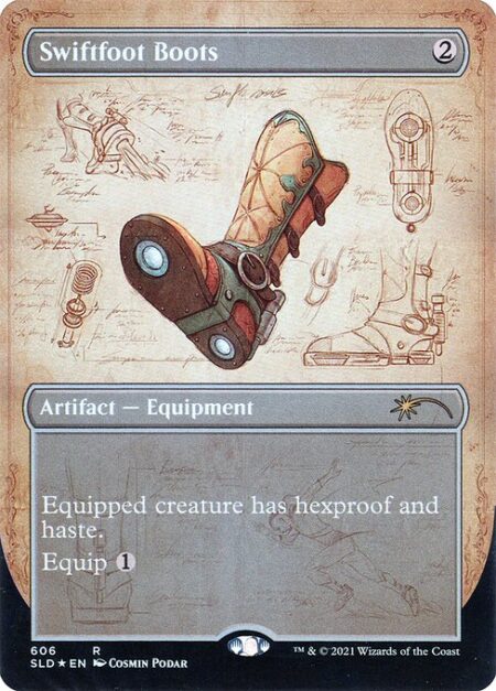 Swiftfoot Boots - Equipped creature has hexproof and haste. (It can't be the target of spells or abilities your opponents control. It can attack and {T} no matter when it came under your control.)