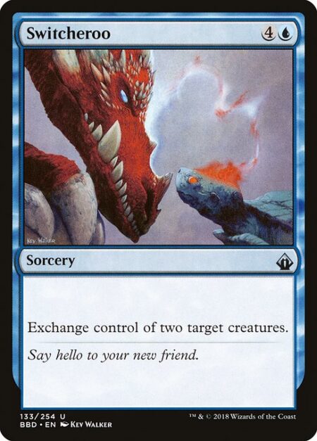 Switcheroo - Exchange control of two target creatures.