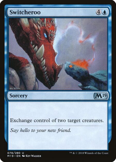 Switcheroo - Exchange control of two target creatures.