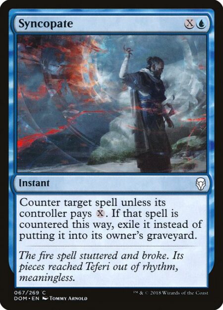 Syncopate - Counter target spell unless its controller pays {X}. If that spell is countered this way