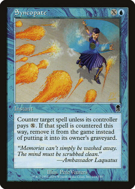 Syncopate - Counter target spell unless its controller pays {X}. If that spell is countered this way