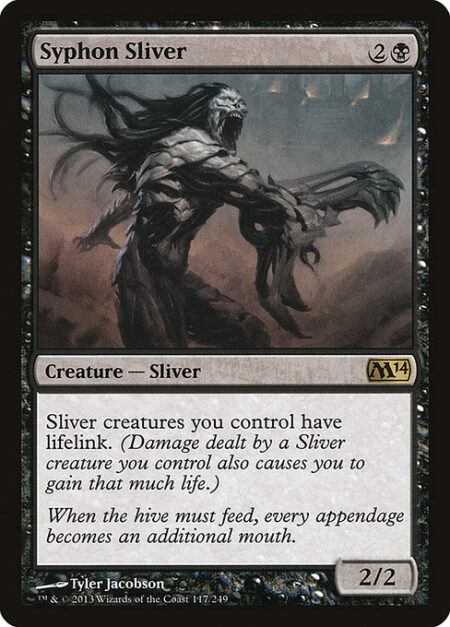 Syphon Sliver - Sliver creatures you control have lifelink. (Damage dealt by a Sliver creature you control also causes you to gain that much life.)