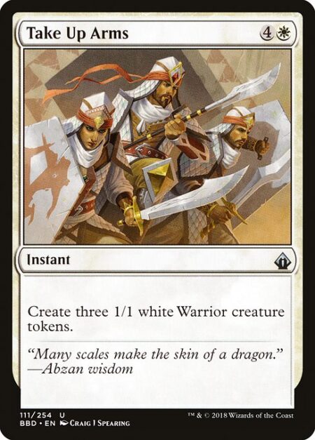 Take Up Arms - Create three 1/1 white Warrior creature tokens.