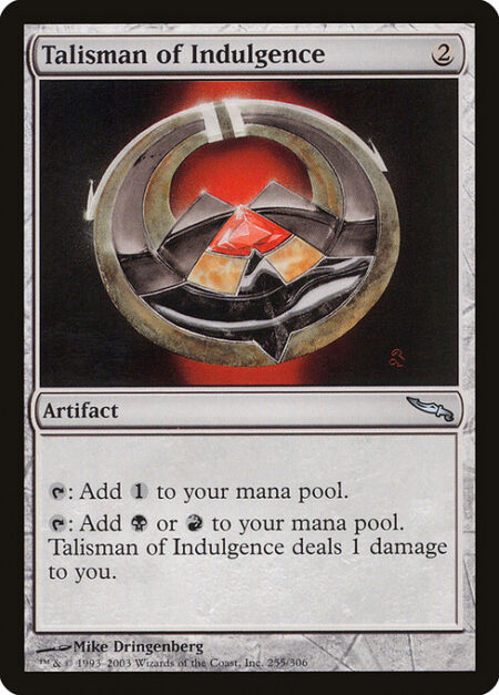 Talisman of Indulgence - {T}: Add {C}.