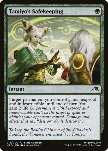 Tamiyo's Safekeeping - Target permanent you control gains hexproof and indestructible until end of turn. You gain 2 life. (A permanent with hexproof and indestructible can't be the target of spells or abilities your opponents control. Damage and effects that say "destroy" don't destroy it.)