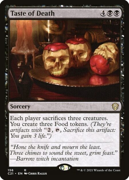 Taste of Death - Each player sacrifices three creatures of their choice. You create three Food tokens. (They're artifacts with "{2}