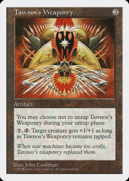 Tawnos's Weaponry - You may choose not to untap Tawnos's Weaponry during your untap step.