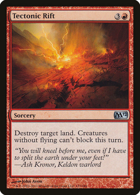 Tectonic Rift - Destroy target land. Creatures without flying can't block this turn.