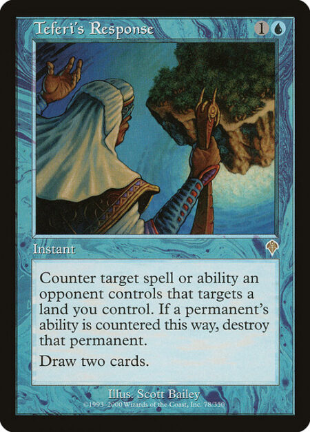 Teferi's Response - Counter target spell or ability an opponent controls that targets a land you control. If a permanent's ability is countered this way