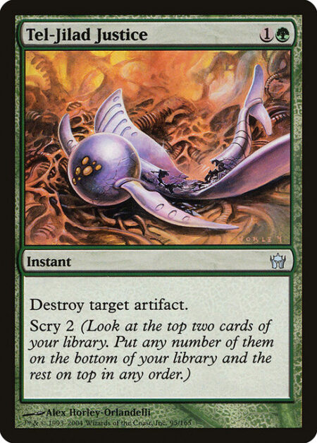 Tel-Jilad Justice - Destroy target artifact. Scry 2. (Look at the top two cards of your library