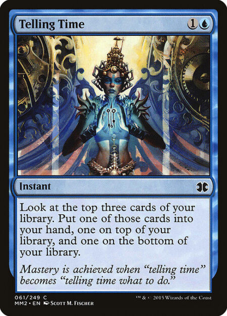 Telling Time - Look at the top three cards of your library. Put one of those cards into your hand