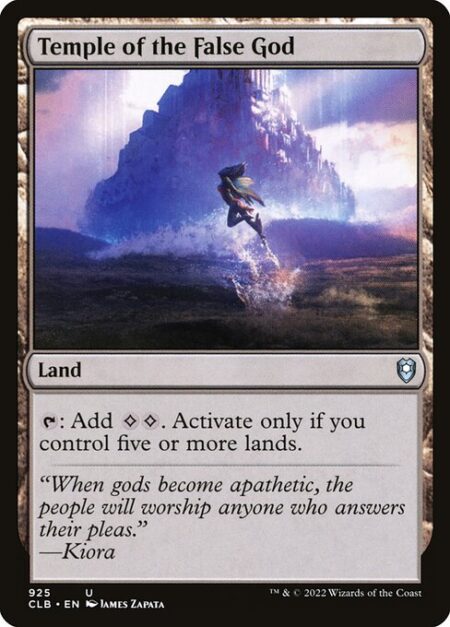 Temple of the False God - {T}: Add {C}{C}. Activate only if you control five or more lands.