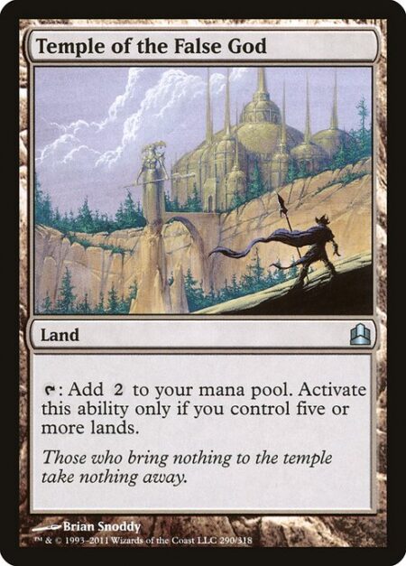 Temple of the False God - {T}: Add {C}{C}. Activate only if you control five or more lands.