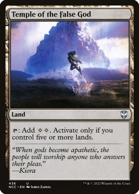 Temple of the False God - {T}: Add {C}{C}. Activate only if you control five or more lands.