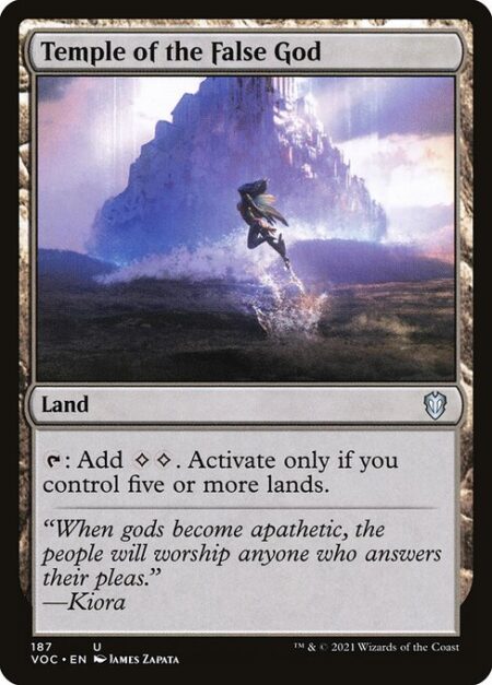 Temple of the False God - {T}: Add {C}{C}. Activate only if you control five or more lands.