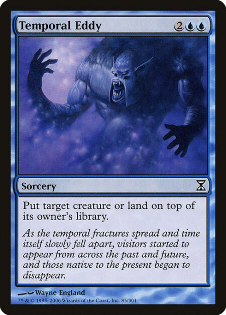 Temporal Eddy - Put target creature or land on top of its owner's library.