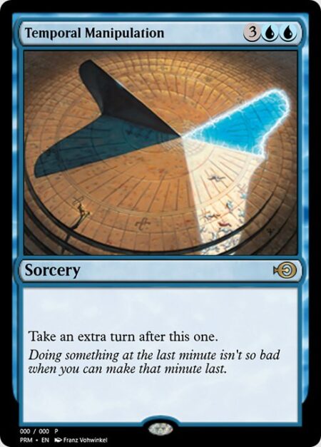 Temporal Manipulation - Take an extra turn after this one.