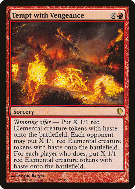 Tempt with Vengeance - Tempting offer — Create X 1/1 red Elemental creature tokens with haste. Each opponent may create X 1/1 red Elemental creature tokens with haste. For each opponent who does