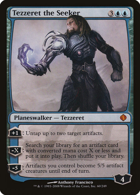 Tezzeret the Seeker - +1: Untap up to two target artifacts.