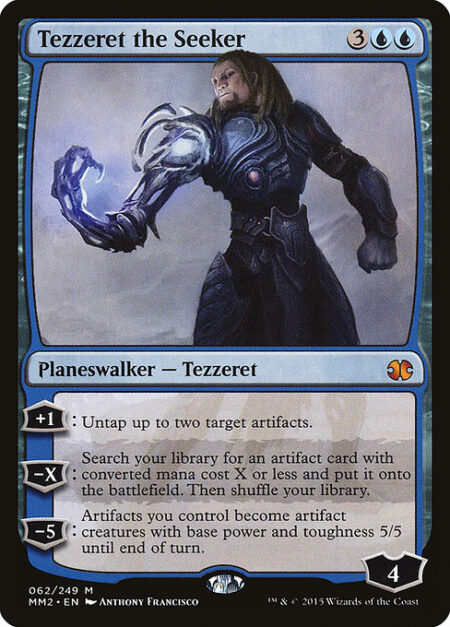 Tezzeret the Seeker - +1: Untap up to two target artifacts.