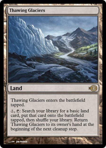 Thawing Glaciers - Thawing Glaciers enters the battlefield tapped.