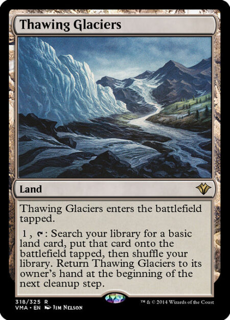 Thawing Glaciers - Thawing Glaciers enters the battlefield tapped.