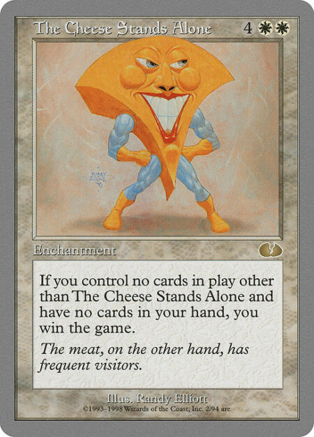 The Cheese Stands Alone - When you control no permanents other than The Cheese Stands Alone and have no cards in hand