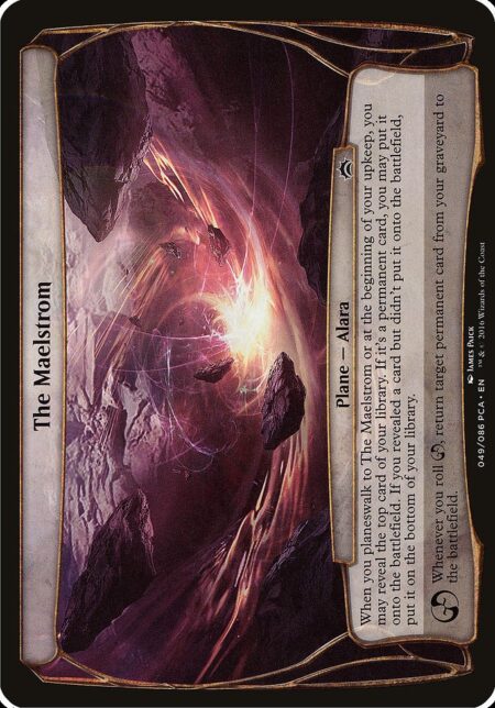 The Maelstrom - When you planeswalk to The Maelstrom or at the beginning of your upkeep