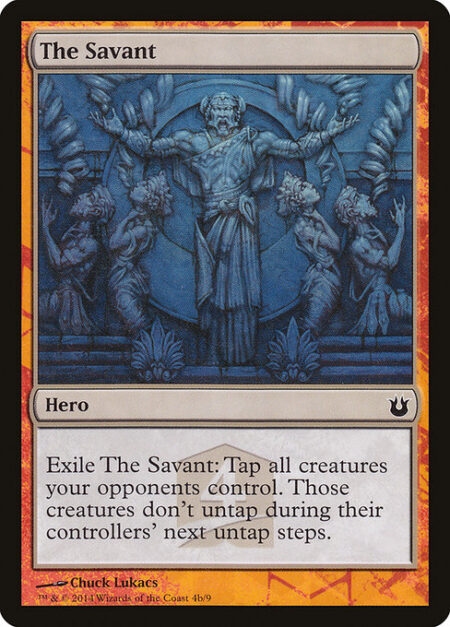 The Savant - Exile The Savant: Tap all creatures your opponents control. Those creatures don't untap during their controllers' next untap steps.