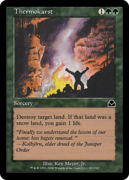Thermokarst - Destroy target land. If that land was a snow land